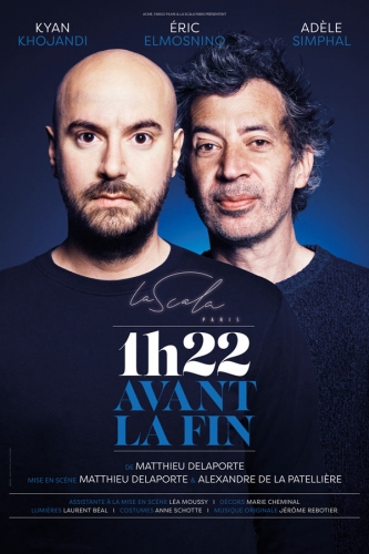 1h22 avant la fin,matthieu delaporte,alexandre de la patellière,kyan khojandi,eric elmosnino,adèle simphal,marie cheminal,françois hubert,laurent béal didier brun,anne schotte,romain scrive,arthur lamon,léa moussy,stéphanie laurent,didier brun,jerome rebotier,la scala,mélanie et frédéric biessy